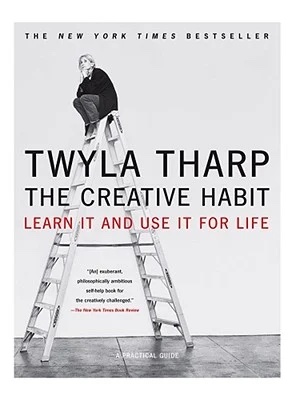 The Creative Habit: Learn It and Use It for Life by Twyla Tharp
