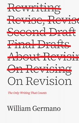 On Revision: The Only Writing That Counts by William Germano