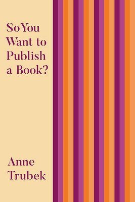 So You Want to Publish a Book? by Anne Trubek