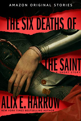 Cover of Alix E. Harrow's forthcoming story The Six Deaths of the Saints, with a hand and arm in armor visible between torn swaths of bright red.